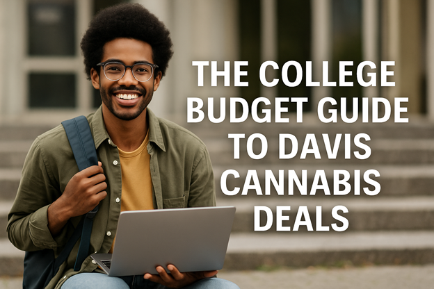 The College Budget Guide to Davis Cannabis Deals